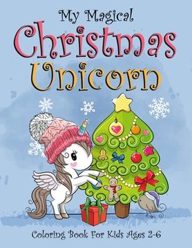 portada My Magical Christmas Unicorn Coloring Book For Kids Ages 2-6: (2-4, 4-6). Best christmas kids stress relief and calmness coloring book. Magical unicor (in English)