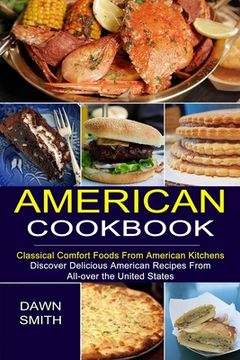 portada American Cookbook: Discover Delicious American Recipes From All-Over the United States (Classical Comfort Foods From American Kitchens) 