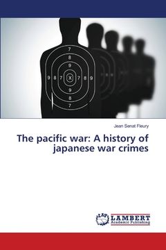 portada The pacific war: A history of japanese war crimes (en Inglés)