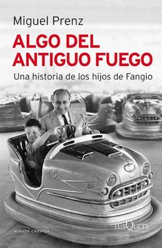 portada Algo del Antiguo Fuego. Una Historia de los Hijos de Fangio