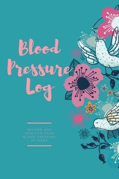 portada Blood Pressure Log: Daily Record Book To Monitor & Track Blood Pressure Readings, Heart Health Notes, Journal (en Inglés)
