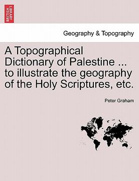 portada a topographical dictionary of palestine ... to illustrate the geography of the holy scriptures, etc. (en Inglés)