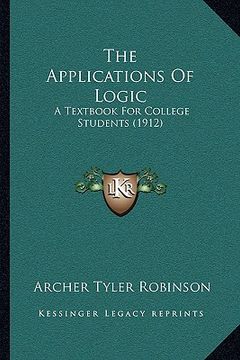 portada the applications of logic: a textbook for college students (1912) (in English)