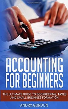 portada Accounting for Beginners: The Ultimate Guide to Bookkeeping, Taxes and Small Business Formation (en Inglés)