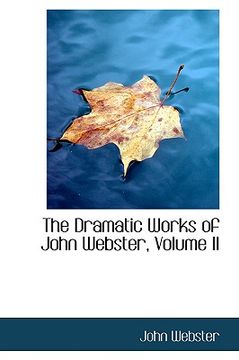 portada the dramatic works of john webster, volume ii