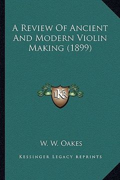 portada a review of ancient and modern violin making (1899) (en Inglés)