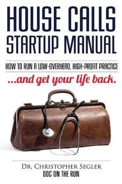 portada House Calls Startup Manual: How to Run a Low-overhead, High-profit Practice and Get Your Life Back (in English)