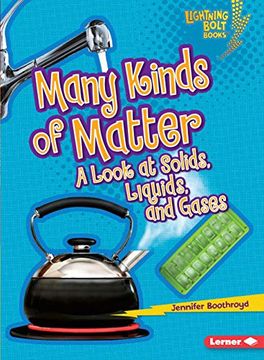 portada Many Kinds of Matter: A Look at Solids, Liquids, and Gases (Lightning Bolt Books) (en Inglés)