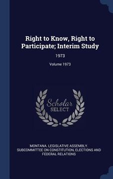 portada Right to Know, Right to Participate; Interim Study: 1973; Volume 1973 (en Inglés)