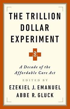 portada The Trillion Dollar Experiment: A Decade of the Affordable Care act (en Inglés)