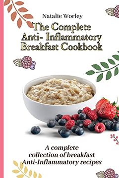 portada The Complete Anti-Inflammatory Breakfast Cookbook: A Complete Collection of Breakfast Anti-Inflammatory Recipes (en Inglés)