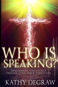 portada Who is Speaking?: Discerning the Source Infiltrating Your Thoughts (en Inglés)