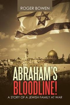 portada Abraham's Bloodline!: A Story of a Jewish Family at War (en Inglés)