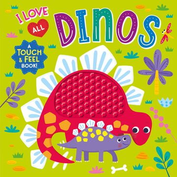 portada I Love All Dinos (Touch & Feel Board Book) (in English)