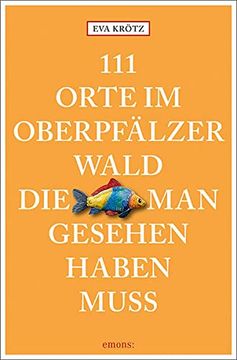 portada 111 Orte im Oberpfälzer Wald, die man Gesehen Haben Muss: Reiseführer (en Alemán)