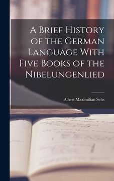 portada A Brief History of the German Language With Five Books of the Nibelungenlied