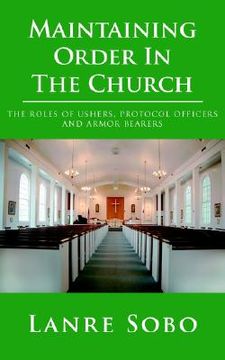 portada maintaining order in the church: the roles of ushers, protocol officers and armor bearers (in English)