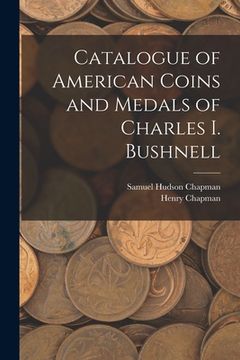 portada Catalogue of American Coins and Medals of Charles I. Bushnell (in English)