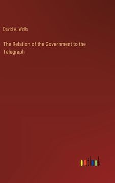 portada The Relation of the Government to the Telegraph (in English)