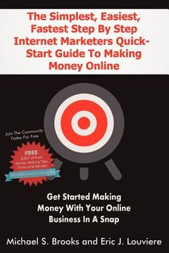 portada the simplest, easiest, fastest step by step internet marketers quick-start guide to making money online
