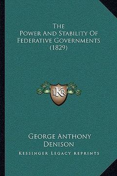 portada the power and stability of federative governments (1829) (en Inglés)