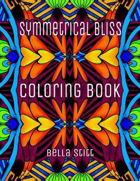 portada Symmetrical Bliss Coloring Book: Relaxing Designs for Calming, Stress and Meditation (in English)