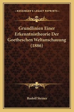 portada Grundlinien Einer Erkenntnistheorie Der Goetheschen Weltanschauung (1886) (en Alemán)