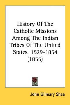 portada history of the catholic missions among the indian tribes of the united states, 1529-1854 (1855) (in English)