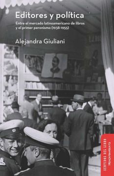 portada Editores y Politica Entre el Mercado Latinoamericano de Libros y el Primer Peronismo (1938-1955) (in Spanish)
