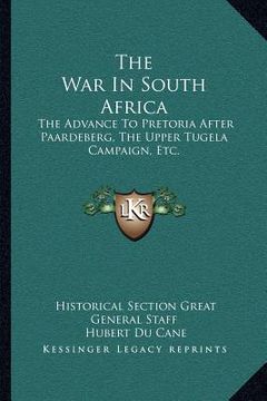 portada the war in south africa: the advance to pretoria after paardeberg, the upper tugela campaign, etc. (in English)