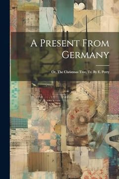 portada A Present From Germany: Or, the Christmas Tree, tr. By e. Perry