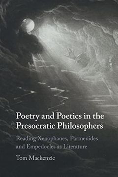 portada Poetry and Poetics in the Presocratic Philosophers: Reading Xenophanes, Parmenides and Empedocles as Literature (en Inglés)