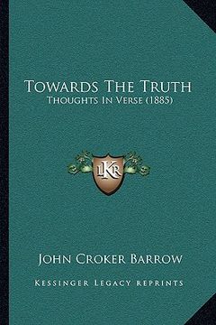 portada towards the truth: thoughts in verse (1885) (in English)