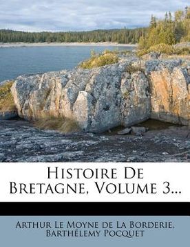 portada Histoire de Bretagne, Volume 3... (en Francés)