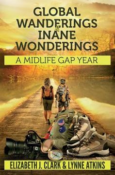 portada Global Wanderings & Inane Wonderings: A Midlife Gap Year (en Inglés)