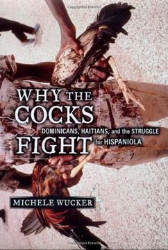 why the cocks fight,dominicans, haitians, and the struggle for hispaniola