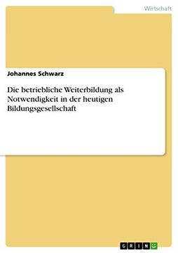 portada Die Betriebliche Weiterbildung als Notwendigkeit in der Heutigen Bildungsgesellschaft (in German)