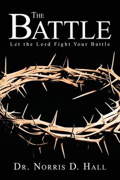 portada The Battle: Let the Lord Fight Your Battle (en Inglés)