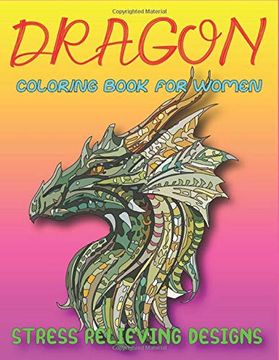 portada Dragon Coloring Book for Women, Stress Relieving Designs: Excellent Coloring Book for Women, Fantasy Themed Dazzling Dragon Designs to Coloring, Amazing Gift for Dragon Lovers 