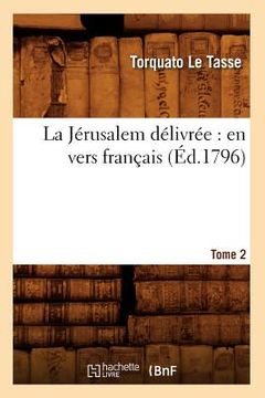 portada La Jérusalem Délivrée: En Vers Français. Tome 2 (Éd.1796) (en Francés)