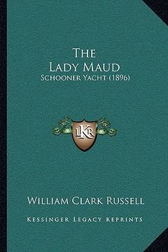 portada the lady maud: schooner yacht (1896)