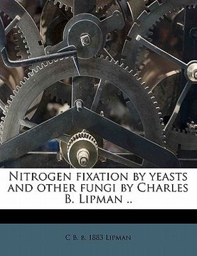 portada nitrogen fixation by yeasts and other fungi by charles b. lipman .. (en Inglés)