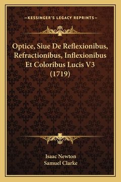 portada Optice, Siue De Reflexionibus, Refractionibus, Inflexionibus Et Coloribus Lucis V3 (1719) (in Latin)