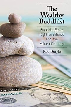 portada The Wealthy Buddhist: Buddhist Ethics, Right Livelihood, and the Value of Money (en Inglés)