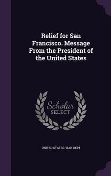 portada Relief for San Francisco. Message From the President of the United States (en Inglés)