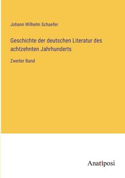 portada Geschichte der deutschen Literatur des achtzehnten Jahrhunderts: Zweiter Band (in German)