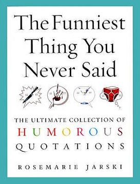 portada The Funniest Thing You Never Said: The Ultimate Collection of Humorous Quotations (in English)