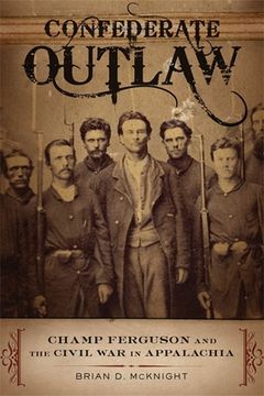 portada Confederate Outlaw: Champ Ferguson and the Civil war in Appalachia (in English)