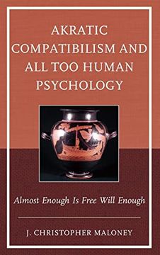 portada Akratic Compatibilism and all too Human Psychology: Almost Enough is Free Will Enough (en Inglés)