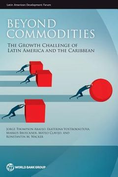portada Beyond Commodities: The Growth Challenge of Latin America and the Caribbean